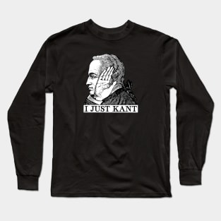 I Just Kant Long Sleeve T-Shirt